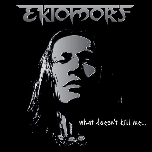 Ektomorf - What Does Not Kill Me ...